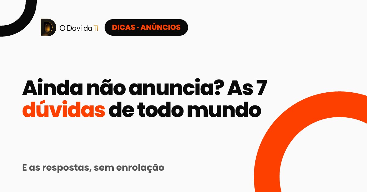 Capa: Ainda não anuncia? As 7 dúvidas de todo mundo